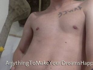 AnythingToMakeYourDreamsHappen