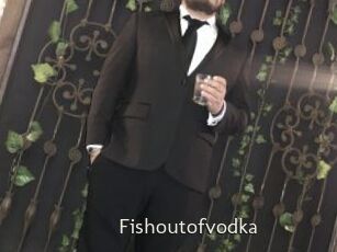 Fishoutofvodka