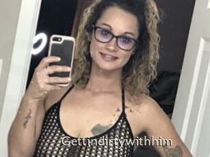 Gettindirtywithhim