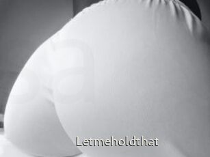Letmeholdthat