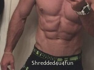 Shredded4u4fun