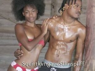 SquirtkvngandSlimspliff