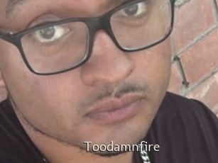 Toodamnfire