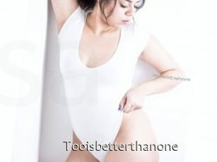 Tooisbetterthanone
