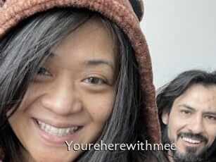 Youreherewithmee